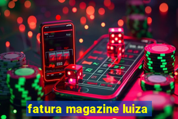 fatura magazine luiza